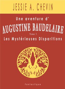 Une Aventure D'augustine Baudelaire T.1 : Les Mysterieuses Disparitions 