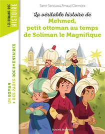 La Veritable Histoire De Mehmed, Petit Ottoman Au Temps De Soliman Le Magnifique 