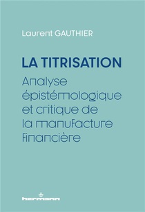 La Titrisation : Analyse Epistemologique Et Critique De La Manufacture Financiere 