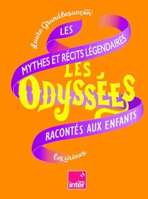 Les Odyssees T.2 : Les Mythes Et Recits Legendaires Racontes Aux Enfants 