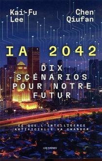 I.a. 2042, Dix Scenarios Pour Notre Futur : Ce Que L'intelligence Artificielle Va Changer 