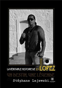 La Veritable Histoire De Jo Lopez - Un Destin, Une Legende 