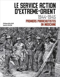 Le Service Action D'extreme-orient 1944-1945 : Premiers Parachutistes En Indochine 
