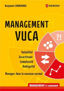 Management Vuca : Volatilite, Incertitude, Complexite, Ambiguite : Manager Dans Le Nouveau Normal 