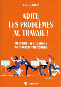 Adieu Les Problemes Au Travail ! - Resoudre Les Situations De Blocages Relationnels 