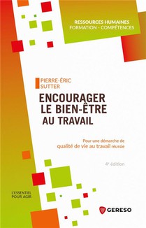 Encourager Le Bien-etre Au Travail : Pour Une Demarche De Qualite De Vie Au Travail Reussie (4e Edition) 