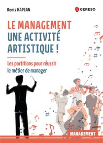 Le Management : Une Activite Artistique ! Les Partitions Pour Reussir Le Metier De Manager 