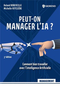Peut-on Manager L'ia ? Comment Bien Travailler Avec L'intelligence Artificielle (3e Edition) 