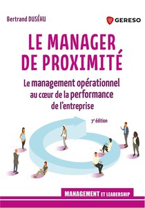 Le Manager De Proximite : Le Management Operationnel Au Coeur De La Performance De L'entreprise (7e Edition) 