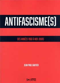Antifascisme(s) : Des Annees 1960 A Nos Jours 