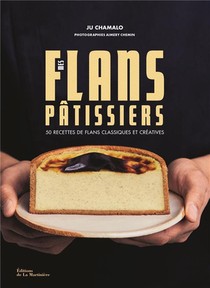 Mes Flans Patissiers : 50 Recettes De Flans Classiques Et Creatives 