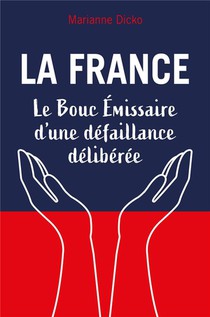La France : Le Bouc Emissaire D'une Defaillance Deliberee 