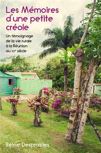 Les Memoires D'une Petite Creole : Un Temoignage De La Vie Rurale A La Reunion Au Xxe Siecle 