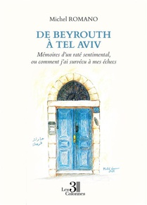 De Beyrouth A Tel Aviv : Memoires D'un Rate Sentimental, Ou Comment J'ai Survecu A Mes Echecs 