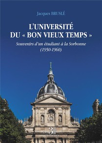 L'universite Du Bon Vieux Temps : Souvenirs D'un Etudiant A La Sorbonne (1950-1960) 