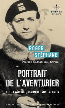 Portrait De L'aventurier : T.e. Lawrence, Malraux, Von Salomon 