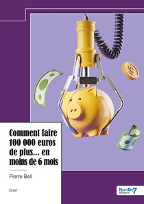 Comment Faire 100 000 Euros De Plus... En Moins De 6 Mois 