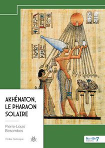 Akhenaton, Le Pharaon Solaire 