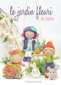 Le Jardin Fleuri De Valerie : 17 Creations Au Crochet 