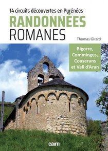 Randonnees Romanes : 14 Circuits Decouvertes Du Patrimoine Roman Des Pyrenees-centrales 
