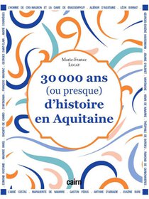30 000 Ans (ou Presque) D'histoire En Aquitaine 