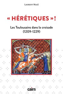 "heretiques"! : Les Toulousains Dans La Croisade (1209-1229) 