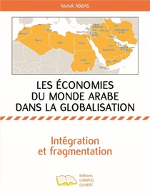 Les Economies Du Monde Arabe Dans La Globalisation ; Integration Et Fragmentation 