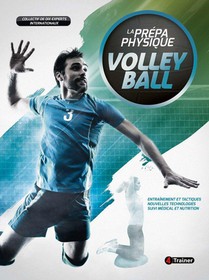 La Prepa Physique Volley-ball : Entrainement Et Tactiques ; Nouvelles Technologies ; Suivi Medical Et Nutrition 