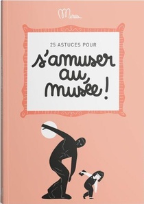 25 Astuces Pour S'amuser Au Musee ! 