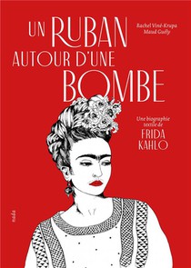 Un Ruban Autour D'une Bombe : Une Biographie Textile De Frida Kahlo 