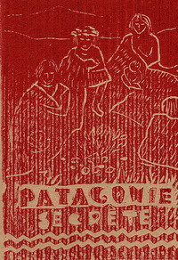 Patagonie Secrete - Dans Les Traces Des Tehuelches 