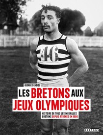 Les Bretons Aux Jeux Olympiques : Histoire De Tous Les Medailles Bretons Depuis Athenes En 1896 