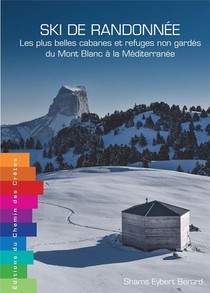 Ski De Randonnee : Les Plus Belles Cabanes Et Refuges Non Gardes Du Mont Blanc A La Mediterranee 