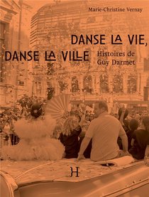 Danse La Vie, Danse La Ville : Histoires De Guy Darmet 