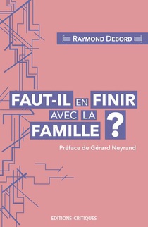 Faut-il En Finir Avec La Famille ? Entre Carcan Normatif Et Lieu De Resistance Au Liberalisme 