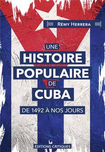 Une Histoire Populaire De Cuba : De 1492 A Nos Jours 