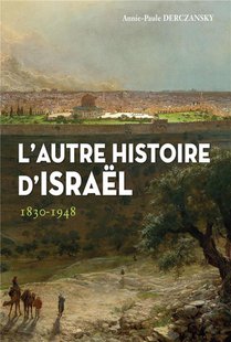 L'autre Histoire D'israel : 1830-1948 