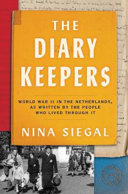 The Diary Keepers Intl/E ; World War II in the Netherlands, as Written by the People Who Lived Through It