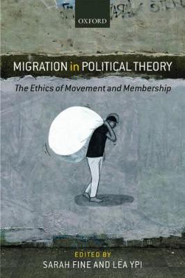 Migration in Political Theory ; The Ethics of Movement and Membership