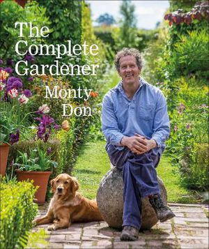 The Complete Gardener ; A Practical, Imaginative Guide to Every Aspect of Gardening
