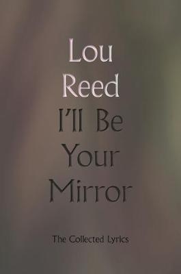 I'll Be Your Mirror ; The Collected Lyrics