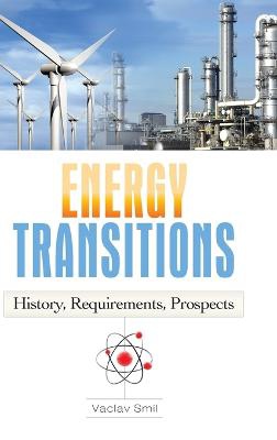 Energy Transitions ; History, Requirements, Prospects