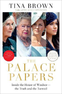 The Palace Papers ; Inside the House of Windsor--the Truth and the Turmoil