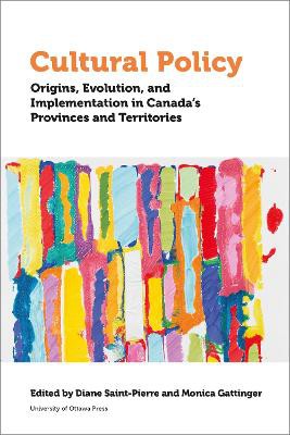 Cultural Policy ; Origins, Evolution, and Implementation in Canada's Provinces and Territories