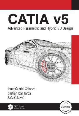 CATIA v5 ; Advanced Parametric and Hybrid 3D Design