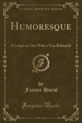 Humoresque: A Laugh on Life With a Tear Behind It (Classic Reprint)