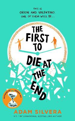 The First to Die at the End ; The prequel to the international No. 1 bestseller THEY BOTH DIE AT THE END!