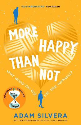 More Happy Than Not ; The much-loved hit from the author of No.1 bestselling blockbuster THEY BOTH DIE AT THE END!