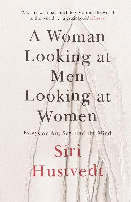 A Woman Looking at Men Looking at Women ; Essays on Art, Sex, and the Mind