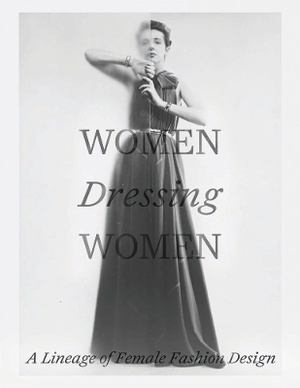 Women Dressing Women ; A Lineage of Female Fashion Design